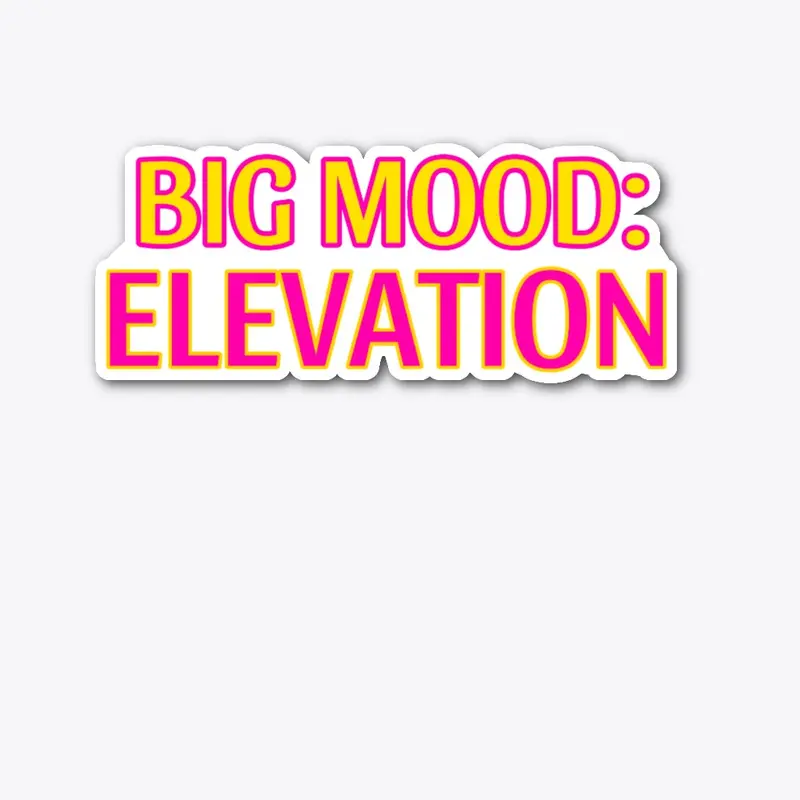 Big Mood: ELEVATION 