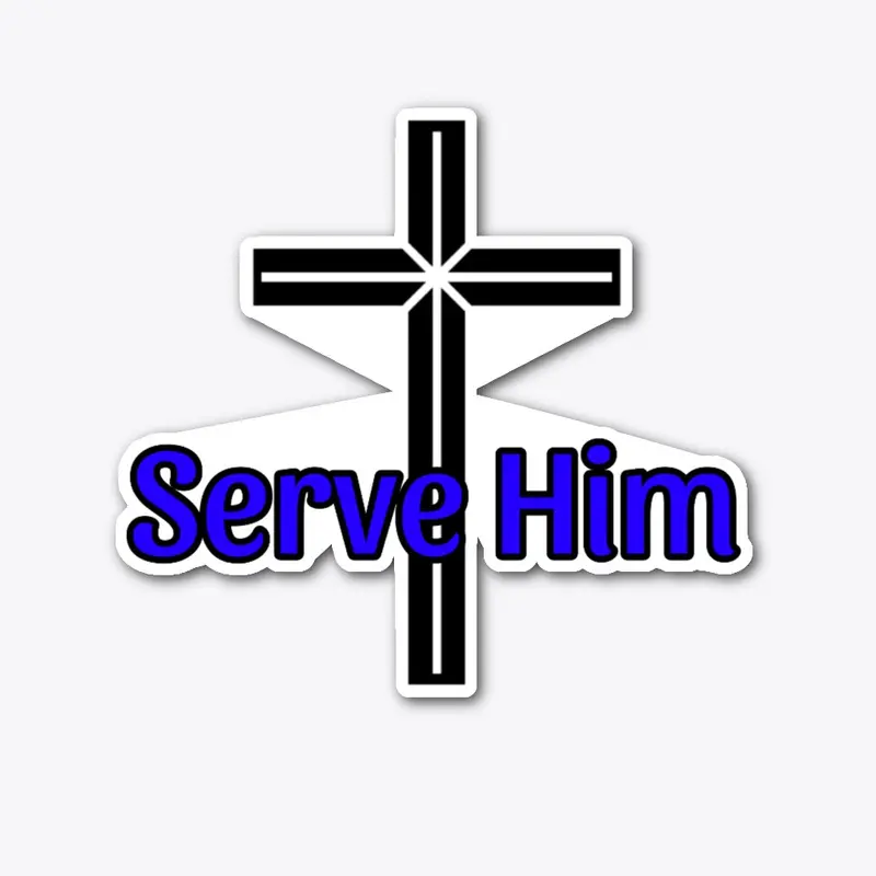 Serve Him- Blue