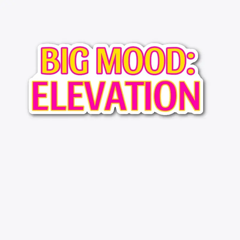 Big Mood: ELEVATION 