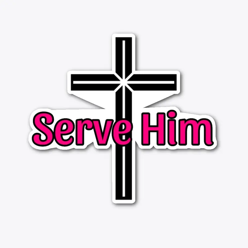 Serve Him- Pink